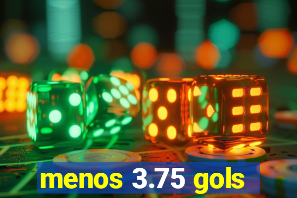 menos 3.75 gols